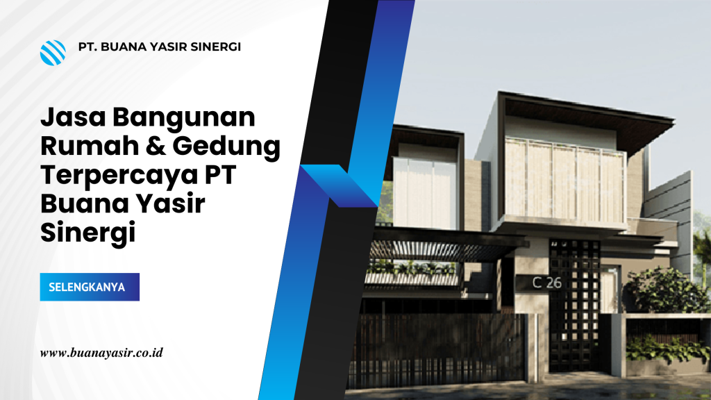 Jasa Bangunan Rumah & Gedung Terpercaya PT Buana Yasir Sinergi