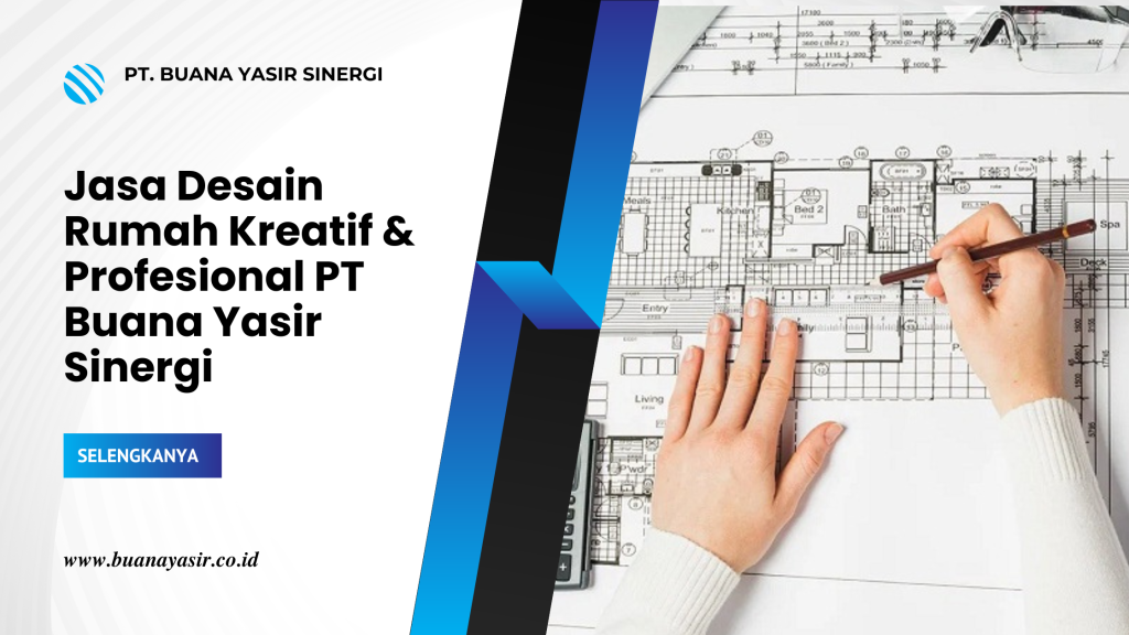Jasa Desain Rumah Kreatif & Profesional PT Buana Yasir Sinergi