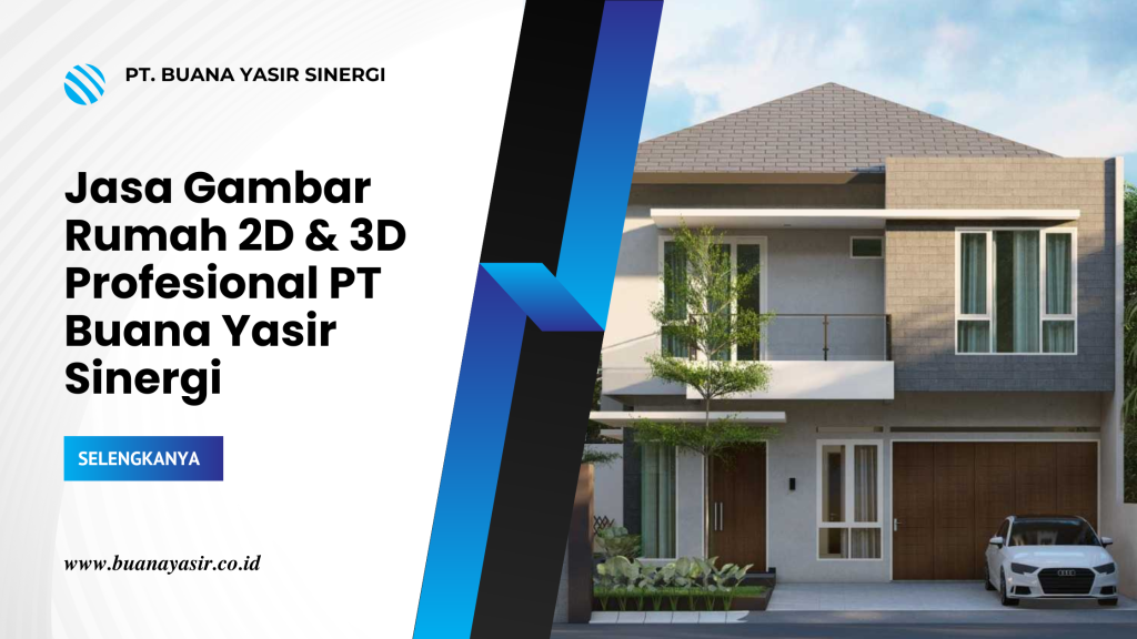 Jasa Gambar Rumah 2D & 3D Profesional PT Buana Yasir Sinergi
