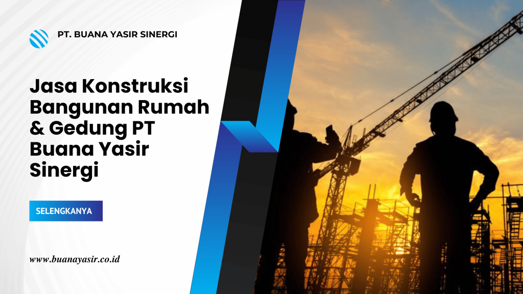 Jasa Konstruksi Bangunan Rumah & Gedung PT Buana Yasir Sinergi