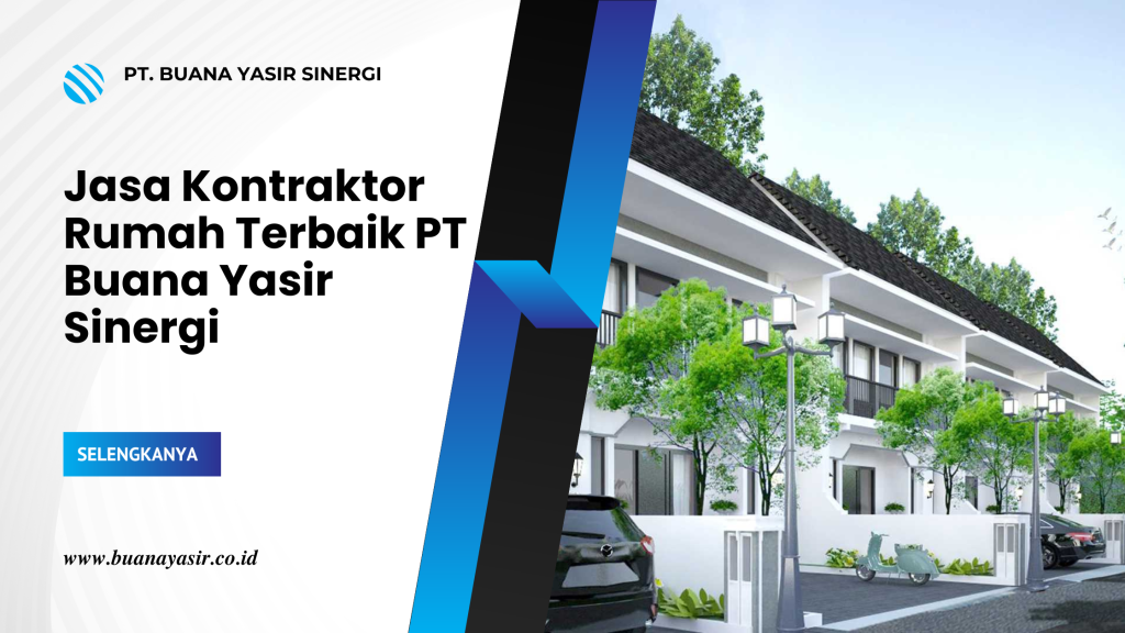 Jasa Kontraktor Rumah Terbaik PT Buana Yasir Sinergi