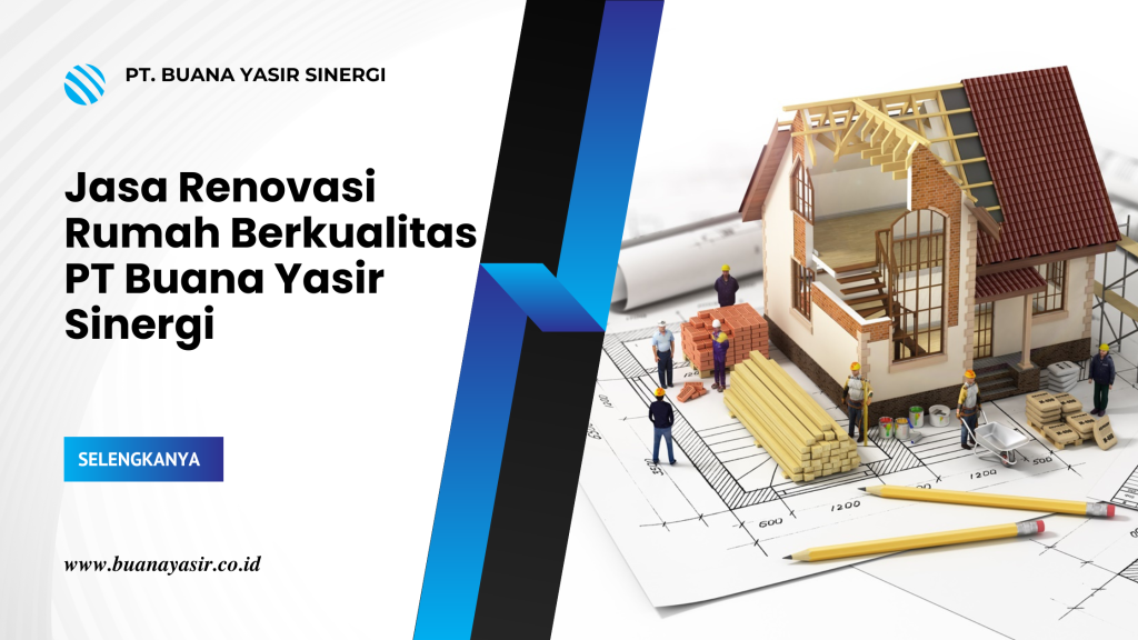 Jasa Renovasi Rumah Berkualitas PT Buana Yasir Sinergi