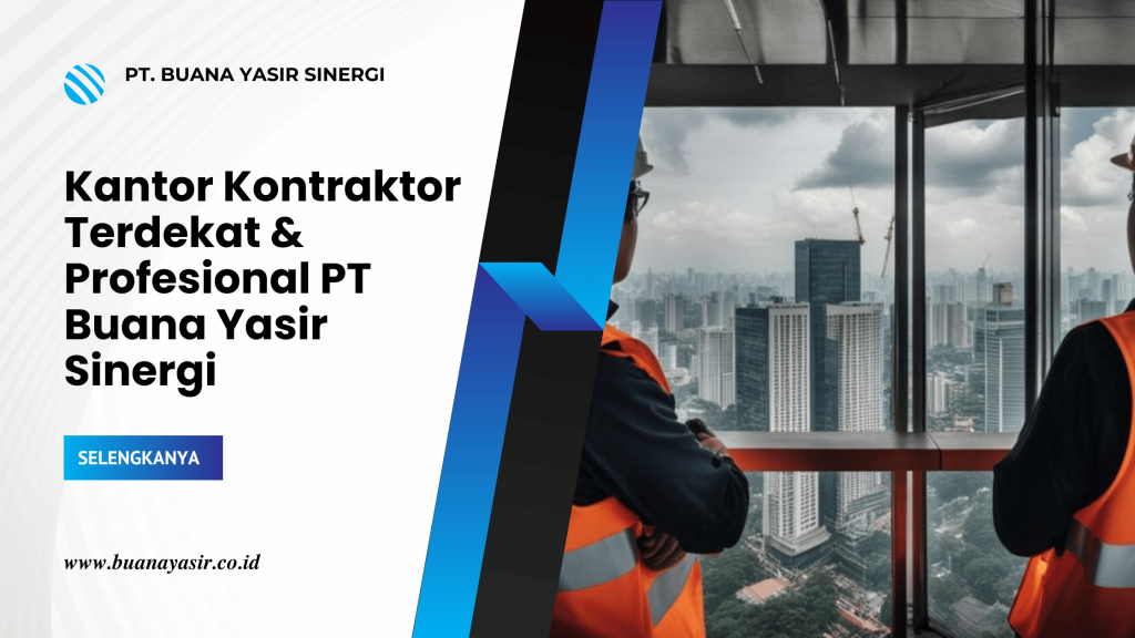 Kantor Kontraktor Terdekat & Profesional PT Buana Yasir Sinergi