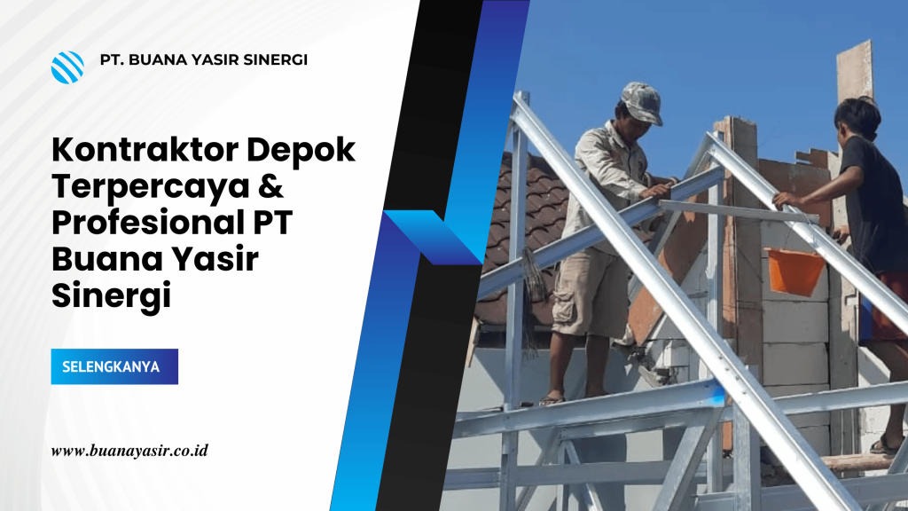 Kontraktor Depok Terpercaya & Profesional PT Buana Yasir Sinergi