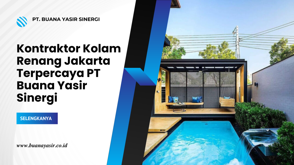 Kontraktor Kolam Renang Jakarta Terpercaya PT Buana Yasir Sinergi