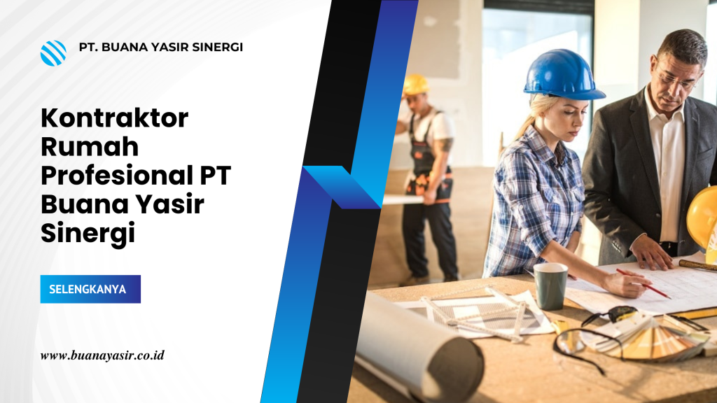 Kontraktor Rumah Profesional PT Buana Yasir Sinergi